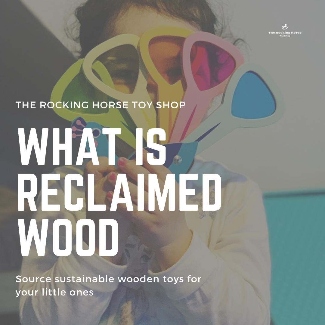 Sustainable wooden toys - what is a reclaimed wood wooden toy